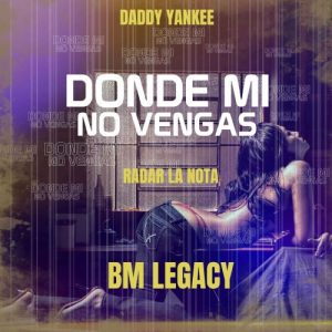 BM Legacy Ft. Radar La Nota Y Daddy Yankee – Donde Mi No Vengas (Remake 2022)
